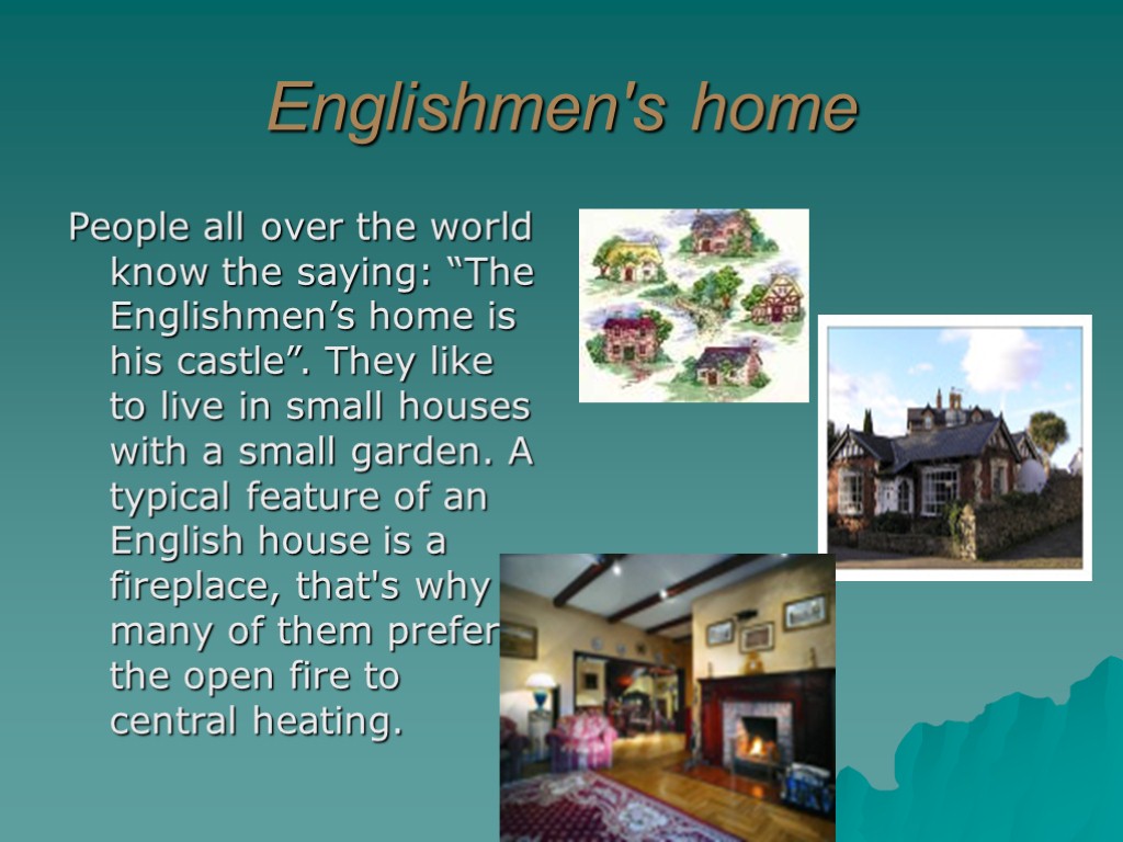 Englishmen's home People all over the world know the saying: “The Englishmen’s home is